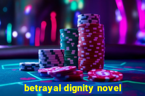 betrayal dignity novel